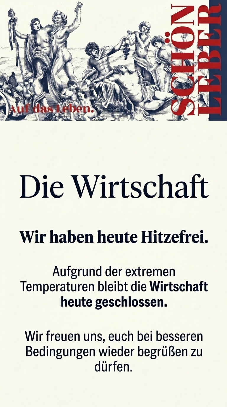 Wir haben heute Hitzefrei — Die Wirtschaft bleibt heute geschlossen